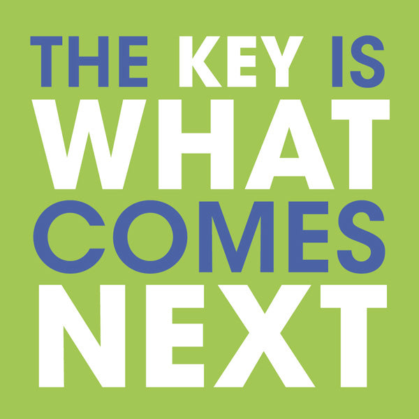 The Key is What Comes Next